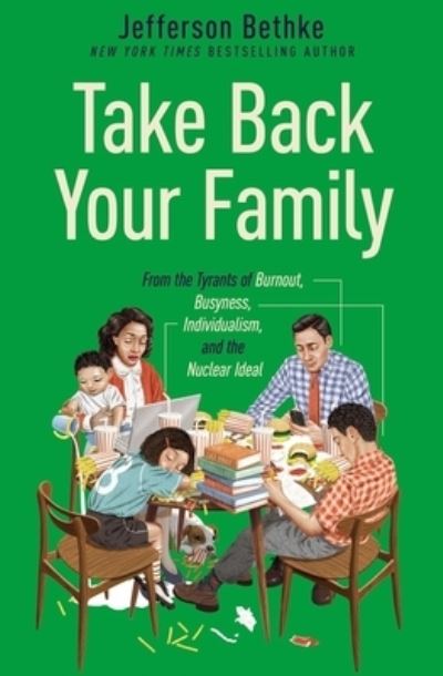 Cover for Jefferson Bethke · Take Back Your Family: From the Tyrants of Burnout, Busyness, Individualism, and the Nuclear Ideal (Paperback Book) [ITPE edition] (2021)