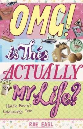 Cover for Rae Earl · OMG! Is This Actually My Life? Hattie Moore's Unbelievable Year! (Paperback Book) (2013)