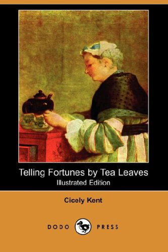 Cover for Cicely Kent · Telling Fortunes by Tea Leaves (Illustrated Edition) (Dodo Press) (Paperback Book) [Illustrated edition] (2007)