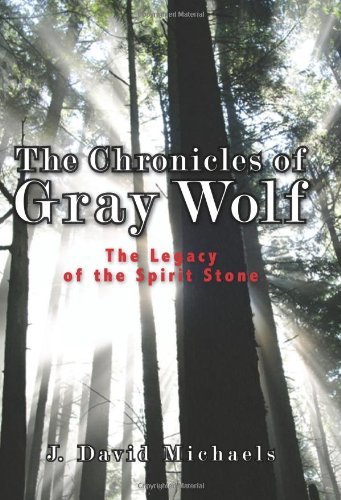 Cover for J. Michaels · The Chronicles of Gray Wolf: the Legacy of the Spirit Stone (Paperback Bog) (2008)