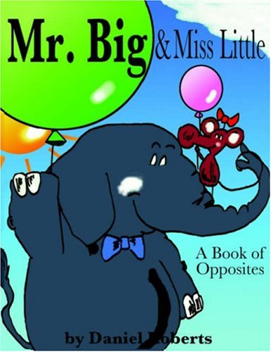 Cover for Daniel Roberts · Mr. Big &amp; Miss Little: a Book of Opposites (Pocketbok) (2005)