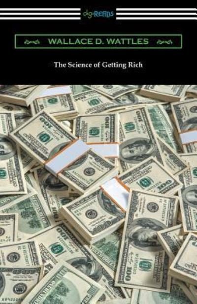 The Science of Getting Rich - Wallace D Wattles - Books - Digireads.com - 9781420957013 - December 22, 2017
