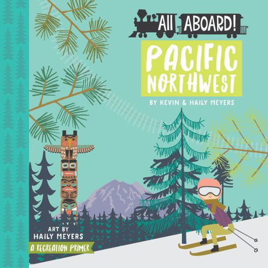 Cover for Meyers, ,Haily · All Aboard! Pacific Northwest (Board book) (2017)