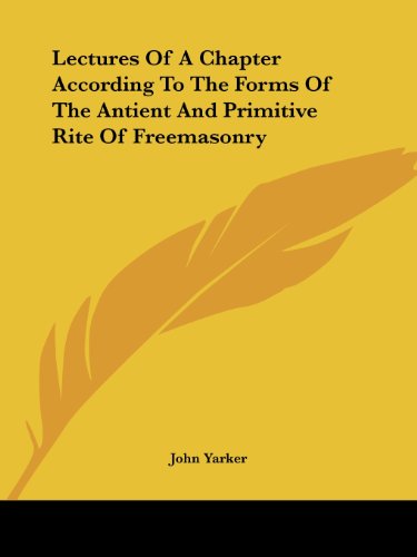 Cover for John Yarker · Lectures of a Chapter According to the Forms of the Antient and Primitive Rite of Freemasonry (Paperback Book) (2005)