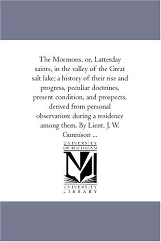 Cover for J. W. (John Williams) Gunnison · The Mormons, Or, Latter-day Saints, in the Valley of the Great Salt Lake; a History of Their Rise and Progress, Peculiar Doctrines, Present Condition, (Paperback Book) (2006)