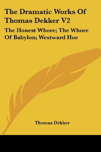 Cover for Thomas Dekker · The Dramatic Works of Thomas Dekker V2: the Honest Whore; the Whore of Babylon; Westward Hoe (Paperback Book) (2007)