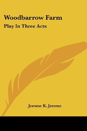 Cover for Jerome K. Jerome · Woodbarrow Farm: Play in Three Acts (Taschenbuch) (2007)