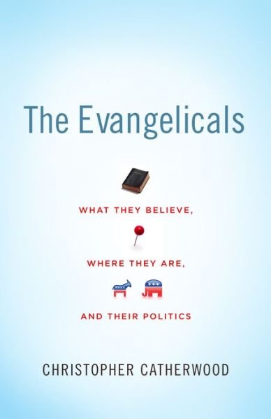 Cover for Christopher Catherwood · The Evangelicals: What They Believe, Where They Are, and Their Politics (Pocketbok) (2010)