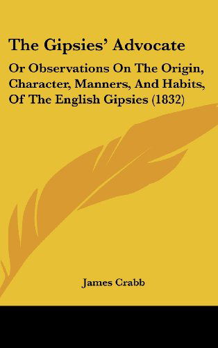 Cover for James Crabb · The Gipsies' Advocate: or Observations on the Origin, Character, Manners, and Habits, of the English Gipsies (1832) (Hardcover Book) (2008)
