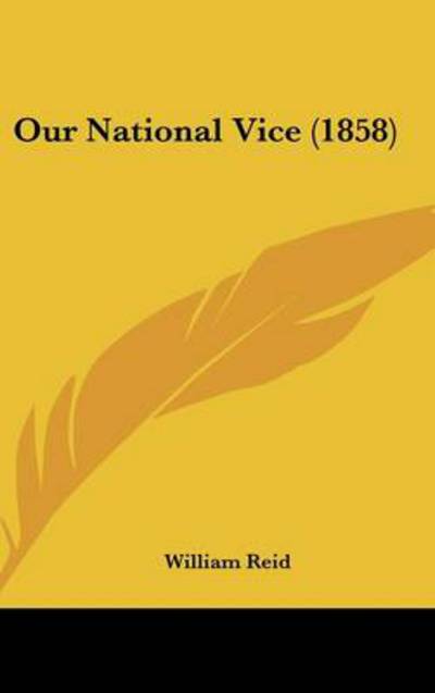 Cover for William Reid · Our National Vice (1858) (Hardcover Book) (2008)