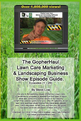 Cover for Steve Low · The Gopherhaul Lawn Care Marketing &amp; Landscaping Business Show Episode Guide.: the Most Asked Lawn Care and Landscaping Business Questions Answered by Professional Entrepreneurs. (Paperback Book) (2008)