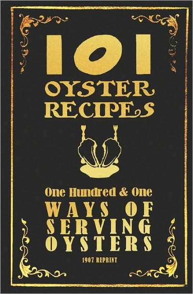 Cover for Ross Brown · 101 Oyster Recipes - 1907 Reprint: One Hundred &amp; One Ways of Serving Oysters (Paperback Book) (2008)