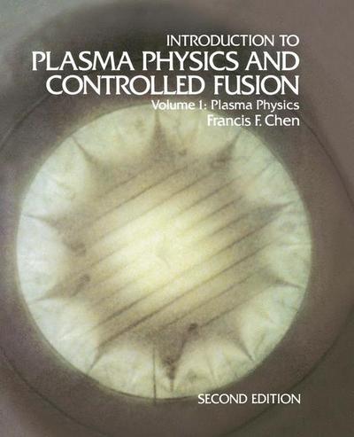 Cover for Francis F. Chen · Introduction to Plasma Physics and Controlled Fusion: Volume 1: Plasma Physics (Paperback Book) [Softcover reprint of hardcover 2nd ed. 1984 edition] (2010)