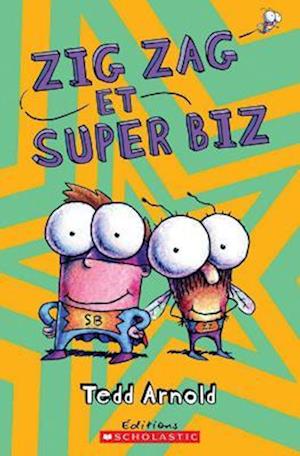 Cover for Tedd Arnold · Zig Zag et Super Biz (Book) (2015)