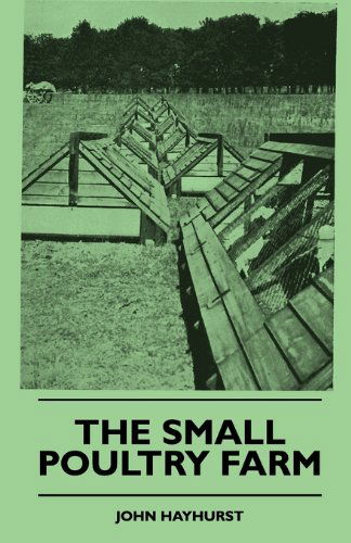 The Small Poultry Farm - John Hayhurst - Books - Porter Press - 9781445509013 - July 30, 2010