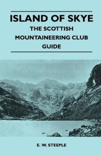 Island of Skye - The Scottish Mountaineering Club Guide - E. W. Steeple - Books - Read Books - 9781446544013 - March 22, 2011