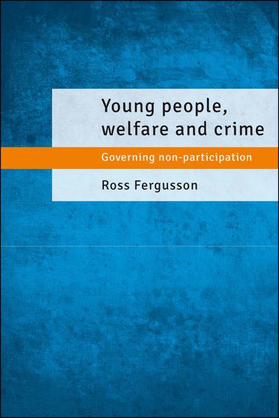 Cover for Fergusson, Ross (Faculty of Social Sciences, The Open University.) · Young People, Welfare and Crime: Governing Non-Participation (Hardcover Book) (2016)
