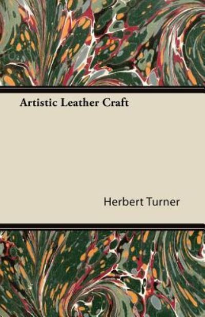 Artistic Leather Craft - Herbert Turner - Books - Read Books - 9781447422013 - August 11, 2011