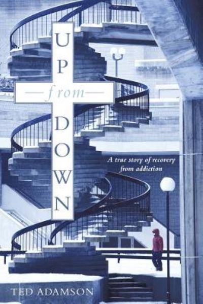Cover for Ted Adamson · Up from Down: a True Story of Recovery from Addiction (Paperback Book) (2011)