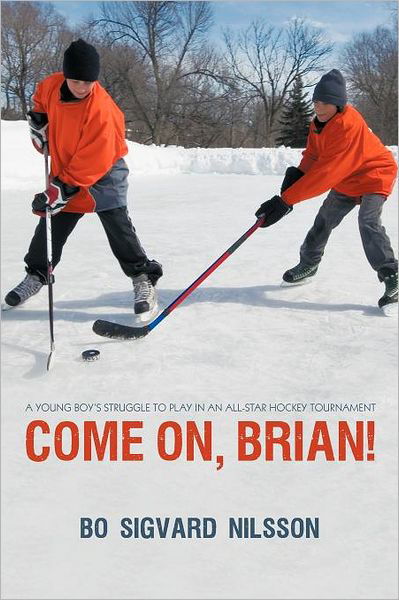 Cover for Bo Sigvard Nilsson · Come On, Brian!: a Young Boy's Struggle to Play in an All-star Hockey Tournament (Pocketbok) (2012)