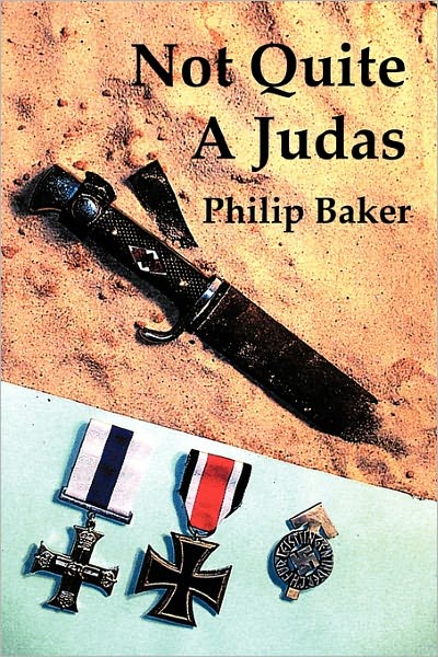 Not Quite a Judas - Philip Baker - Books - Authorhouse - 9781452091013 - April 13, 2011