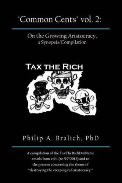 Cover for Philip a Bralich Phd · Common Cents Vol. 2: on the Growing Aristocracy, a Synopsis / Compilation (Paperback Bog) (2013)