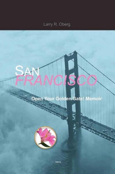 Cover for Larry R Oberg · San Francisco, Open Your Golden Gate! (Paperback Book) (2011)