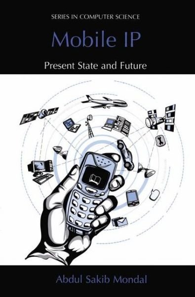 Cover for Abdul Sakib Mondal · Mobile IP: Present State and Future - Series in Computer Science (Paperback Bog) [Softcover reprint of the original 1st ed. 2003 edition] (2012)