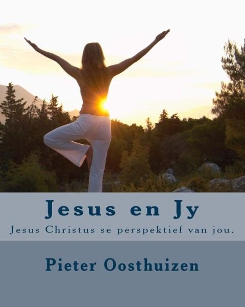 Cover for Mnr Pieter Oosthuizen · Jesus en Jy: Jesus Christus Se Perspektief Van Jou. (Paperback Bog) (2011)