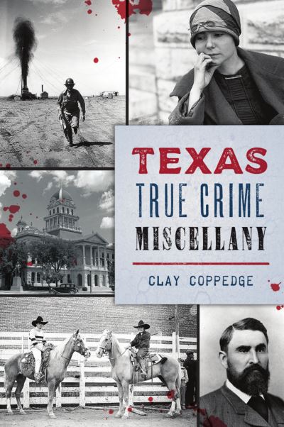 Cover for Clay Coppedge · Texas True Crime Miscellany (Paperback Book) (2021)