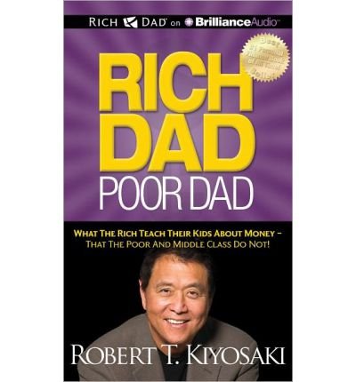 Rich Dad Poor Dad: What the Rich Teach Their Kids About Money - That the Poor and Middle Class Do Not! - Robert T. Kiyosaki - Audio Book - Rich Dad on Brilliance Audio - 9781469202013 - June 5, 2012
