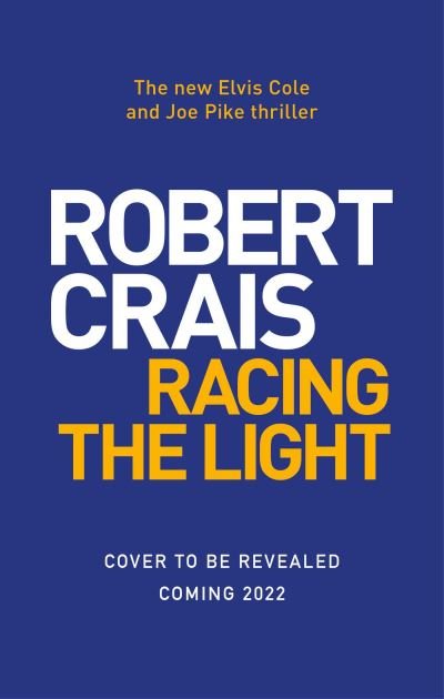 Cover for Robert Crais · Racing the Light: The New ELVIS COLE and JOE PIKE Thriller (Hardcover Book) (2022)