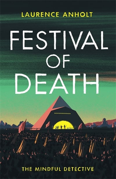 Cover for Laurence Anholt · Festival of Death: A thrilling murder mystery set among the roaring crowds of Glastonbury festival (The Mindful Detective) - The Mindful Detective (Hardcover Book) (2020)