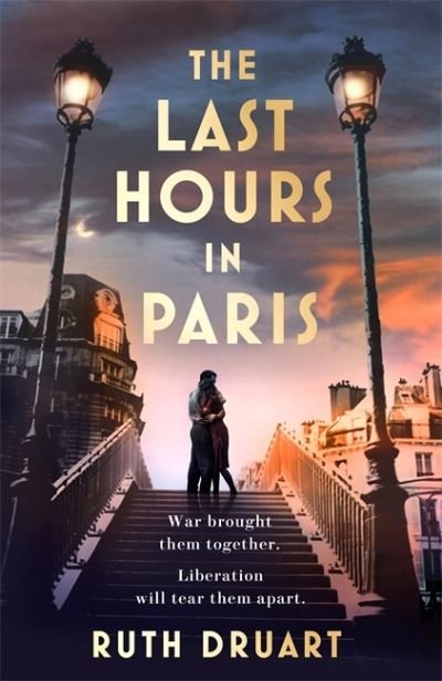 Cover for Ruth Druart · The Last Hours in Paris: A powerful, moving and redemptive story of wartime love and sacrifice for fans of historical fiction (Hardcover bog) (2022)