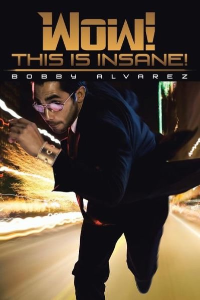 Bobby Alvarez · Wow! This is Insane! (Paperback Book) (2013)