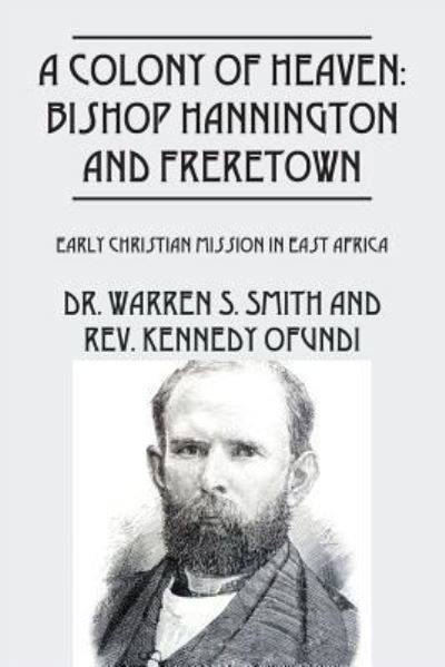 Cover for Dr Warren S Smith · A Colony of Heaven: Bishop Hannington and Freretown - Early Christian Mission in East Africa (Pocketbok) (2016)