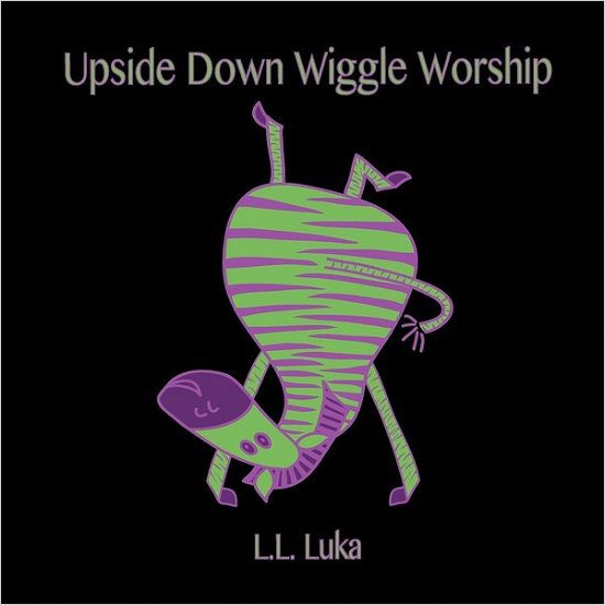 Cover for L L Luka · Upside Down Wiggle Worship (Paperback Bog) (2012)