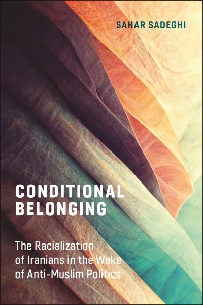 Cover for Sahar Sadeghi · Conditional Belonging: The Racialization of Iranians in the Wake of Anti-Muslim Politics (Paperback Book) (2023)