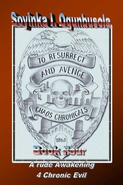 Cover for Soyinka I Ogunbusola · To Resurrect and Avenge: Chaos Chronicals (Police Terrorism) (Volume 4) (Pocketbok) (2012)