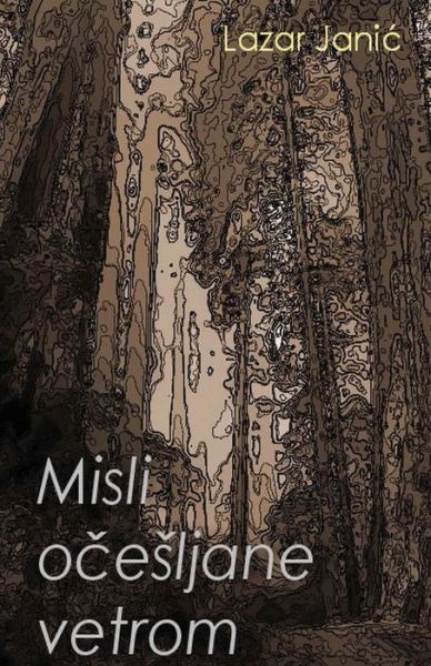 Misli Ocesljane Vetrom - Lazar Janic - Livres - Createspace - 9781481826013 - 21 décembre 2012