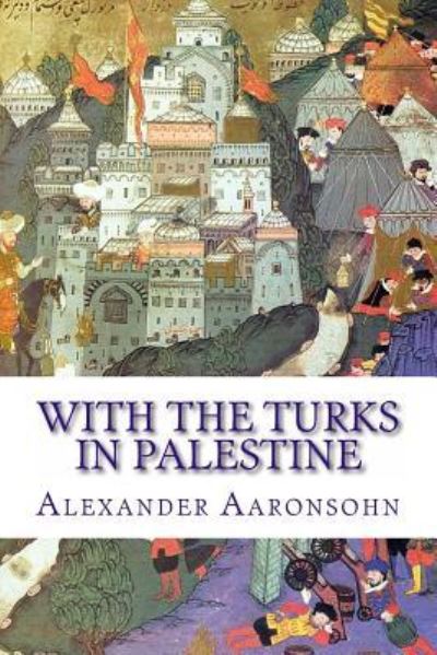 Cover for Alexander Aaronsohn · With the Turks in Palestine (Paperback Book) (2013)