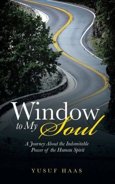 Cover for Yusuf Haas · Window to My Soul: a Journey About the Indomitable Power of the Human Spirit (Paperback Book) (2015)