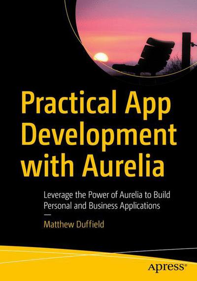 Cover for Matthew Duffield · Practical App Development with Aurelia: Leverage the Power of Aurelia to Build Personal and Business Applications (Paperback Book) [1st edition] (2018)