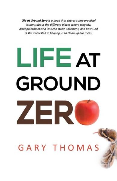 Life at Ground Zero - Gary Thomas - Kirjat - WestBow Press - 9781490819013 - perjantai 20. joulukuuta 2013