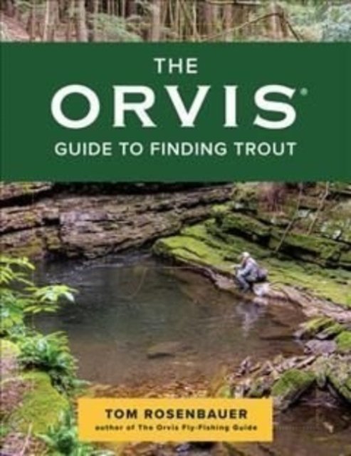 The Orvis Guide to Finding Trout - Tom Rosenbauer - Kirjat - Rowman & Littlefield - 9781493061013 - torstai 1. kesäkuuta 2023