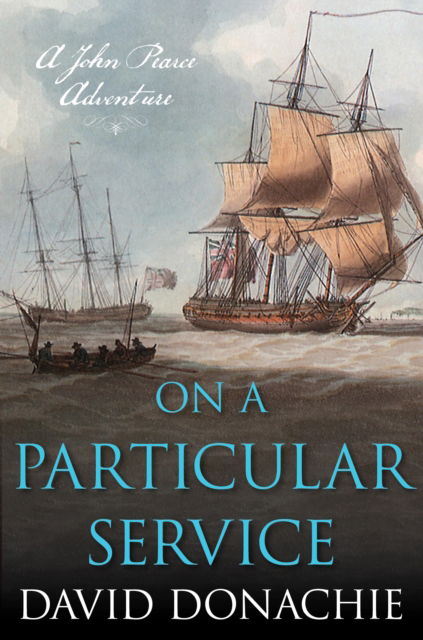 Cover for David Donachie · On a Particular Service: A John Pearce Adventure - John Pearce (Paperback Book) (2023)