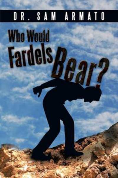 Cover for Sam Armato · Who Would Fardels Bear? (Paperback Book) (2014)