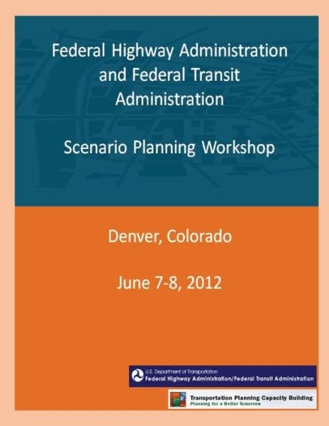 Cover for Federal Highway Administration and Feder · Federal Highway Administration and Federal Transit Administration: Scenario Planning Workshop (Taschenbuch) (2012)