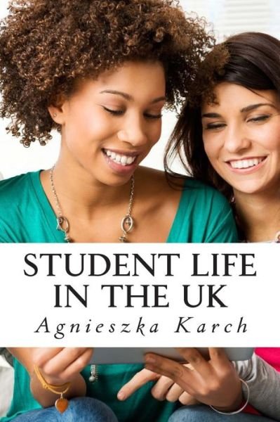 Cover for Agnieszka Karch · Student Life in the Uk: a Guide for International Students (Paperback Book) (2014)