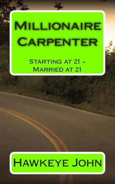 Cover for Hawkeye John · Millionaire Carpenter: Starting at 21 - Married at 21 (Paperback Book) (2014)